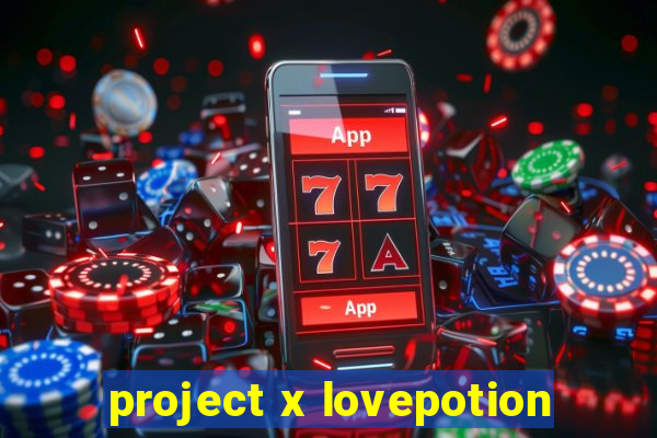 project x lovepotion